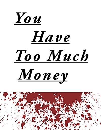 You Have Too Much Money You Have Too Much Money